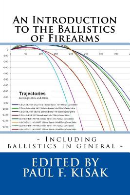 An Introduction to the Ballistics of Firearms: Edited by Paul F. Kisak - Kisak, Paul F