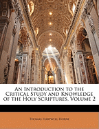 An Introduction to the Critical Study and Knowledge of the Holy Scriptures: Vol. 1