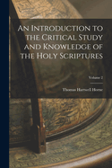 An Introduction to the Critical Study and Knowledge of the Holy Scriptures; Volume 2