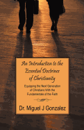 An Introduction to the Essential Doctrines of Christianity: Equipping the Next Generation of Christians With the Fundamentals of the Faith