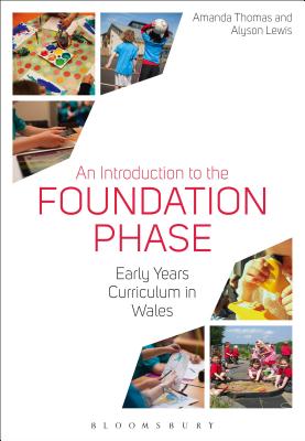 An Introduction to the Foundation Phase: Early Years Curriculum in Wales - Thomas, Amanda, and Lewis, Alyson