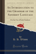 An Introduction to the Grammar of the Sanskrit Language: For the Use of Early Students (Classic Reprint)