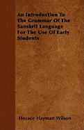 An Introduction to the Grammar of the Sanskrit Language for the Use of Early Students