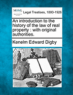 An Introduction to the History of the Law of Real Property: With Original Authorities. - Digby, Kenelm Edward