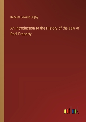 An Introduction to the History of the Law of Real Property - Digby, Kenelm Edward