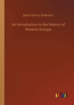 An Introduction to the History of Western Europe - Robinson, James Harvey