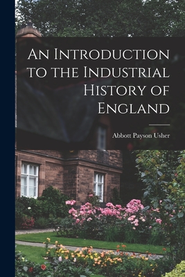 An Introduction to the Industrial History of England - Usher, Abbott Payson