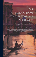 An Introduction to the Italian Language: Containing Specimens Both of Prose and Verse ... With a Literal Translation and Grammatical Notes, for the Use of Those Who, Being Already Acquainted With Grammar, Attempt to Learn It Without a Master