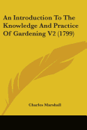 An Introduction To The Knowledge And Practice Of Gardening V2 (1799)