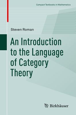An Introduction to the Language of Category Theory - Roman, Steven