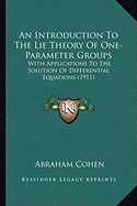 An Introduction To The Lie Theory Of One-Parameter Groups: With Applications To The Solution Of Differential Equations (1911)