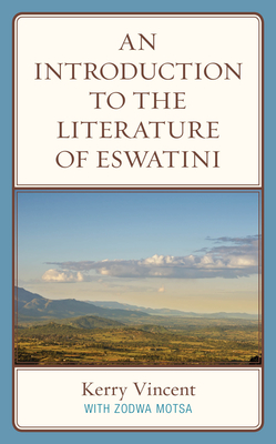An Introduction to the Literature of eSwatini - Vincent, Kerry, and Motsa, Zodwa (Contributions by)