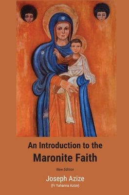 An Introduction to the Maronite Faith (New Edition) - Azize, Joseph