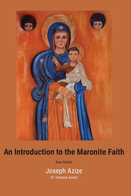 An Introduction to the Maronite Faith - Azize, Joseph