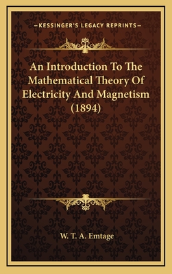 An Introduction to the Mathematical Theory of Electricity and Magnetism (1894) - Emtage, W T a