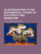 An Introduction to the Mathematical Theory of Electricity and Magnetism - Emtage, William Thomas Allder