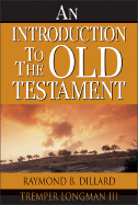 An Introduction to the Old Testament - Dillard, Raymond B, and Longman, Tremper, Dr., III