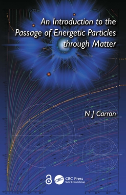 An Introduction to the Passage of Energetic Particles Through Matter - Carron, N J