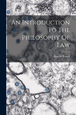 An Introduction To The Philosophy Of Law - Pound, Roscoe