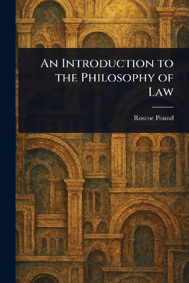 An Introduction to the Philosophy of Law - Pound, Roscoe