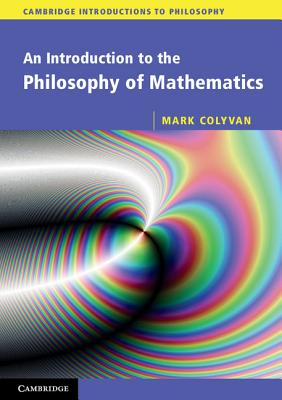 An Introduction to the Philosophy of Mathematics - Colyvan, Mark