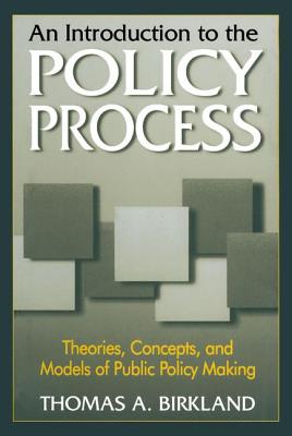 An Introduction to the Policy Process: Theories, Concepts and Models of Public Policy Making - Birkland, Thomas A