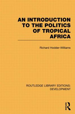 An Introduction to the Politics of Tropical Africa - Hodder-Williams, Richard