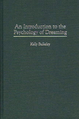 An Introduction to the Psychology of Dreaming - Bulkeley, Kelly