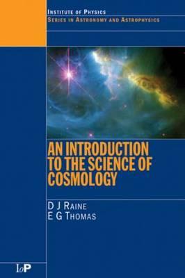 An Introduction to the Science of Cosmology - Raine, Derek, and Thomas, E G