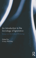 An Introduction to the Sociology of Ignorance: Essays on the Limits of Knowing