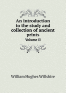 An Introduction to the Study and Collection of Ancient Prints Volume II