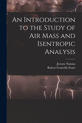 An Introduction to the Study of Air Mass and Isentropic Analysis - Namias, Jerome, and Stone, Robert Granville 1907-