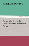 An Introduction to the Study of Robert Browning's Poetry
