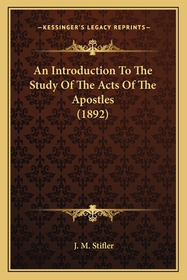 An Introduction to the Study of the Acts of the Apostles (1892) - Stifler, J M