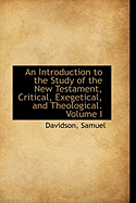 An Introduction to the Study of the New Testament, Critical, Exegetical, and Theological.; Volume I