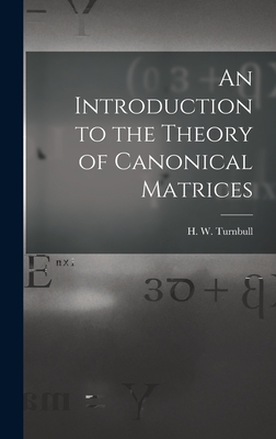 An Introduction to the Theory of Canonical Matrices - Turnbull, H W (Herbert Westren) 18 (Creator)