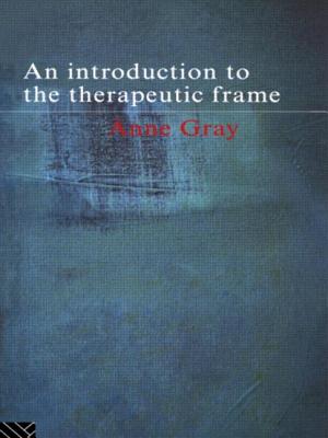An Introduction to the Therapeutic Frame - Gray, Anne