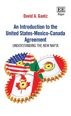 An Introduction to the United States-Mexico-Canada Agreement: Understanding the New NAFTA - Gantz, David a