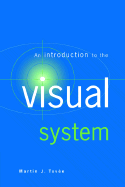 An Introduction to the Visual System - Tove, Martin J