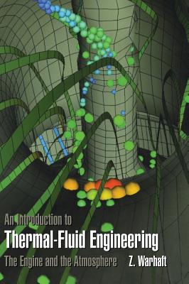 An Introduction to Thermal-Fluid Engineering: The Engine and the Atmosphere - Warhaft, Zellman