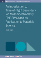 An Introduction to Time-of-Flight Secondary Ion Mass Spectrometry (ToF-SIMS) and its Application to Materials Science