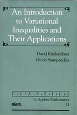 An Introduction to Variational Inequalities & Their Applications - Kinderlehrer, David S, and Stampacchia, Guido