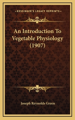 An Introduction to Vegetable Physiology (1907) - Green, Joseph Reynolds