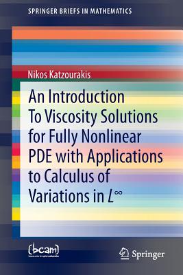 An Introduction to Viscosity Solutions for Fully Nonlinear Pde with Applications to Calculus of Variations in L - Katzourakis, Nikos
