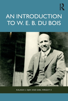 An Introduction to W. E. B. Du Bois - Ojeh, Kalasia S, and Wright, Earl, II