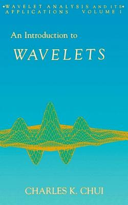 An Introduction to Wavelets - Chui, Charles K (Editor)