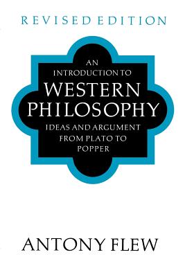 An Introduction to Western Philosophy: Ideas and Argument from Plato to Popper - Flew, Antony