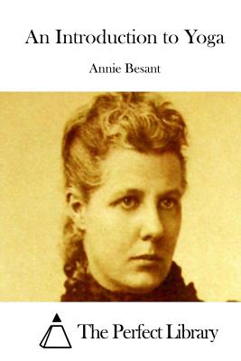 An Introduction to Yoga - Besant, Annie, and The Perfect Library (Editor)