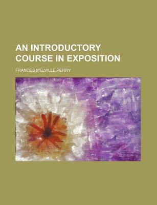 An Introductory Course in Exposition - Perry, Frances Melville