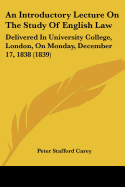 An Introductory Lecture On The Study Of English Law: Delivered In University College, London, On Monday, December 17, 1838 (1839)